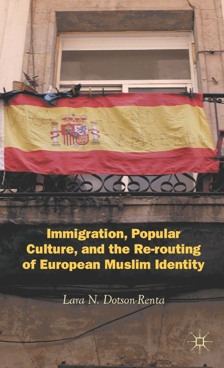 Immigration, Popular Culture, and the Re-routing of European Muslim Identity 1