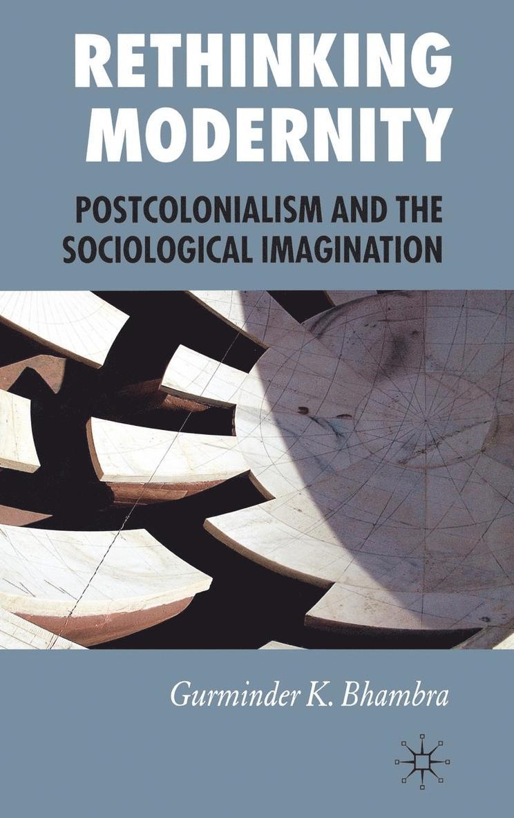 Rethinking Modernity: Postcolonialism and the Sociological Imagination