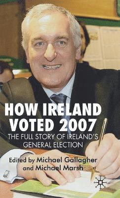 bokomslag How Ireland Voted 2007: The Full Story of Irelands General Election