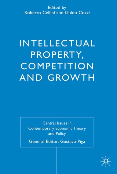 R. Cellini, G. Cozzi - Intellectual Property, Competition and Growth, Inbunden