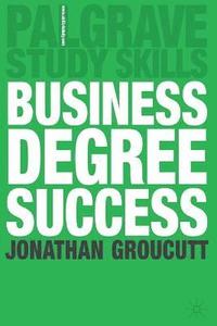 bokomslag Business Degree Success: A Practical Study Guide for Business Students at College and University