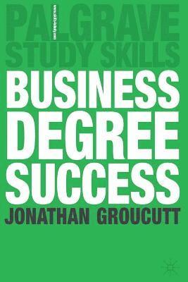 bokomslag Business Degree Success: A Practical Study Guide for Business Students at College and University