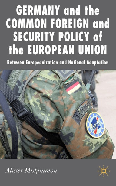 A. Miskimmon - Germany and the Common Foreign and Security Policy of the European Union, Inbunden