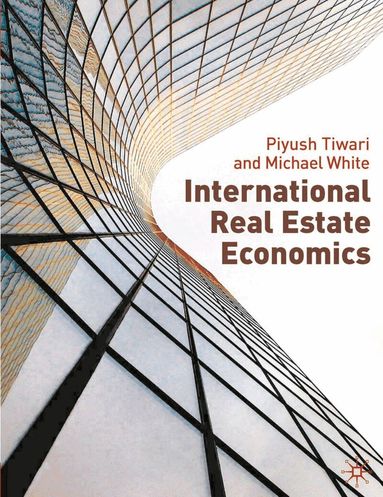 Piyush Tiwari, Michael White - International Real Estate Economics, Häftad