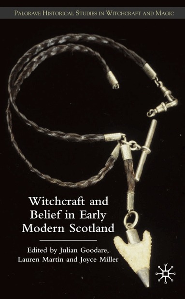 J. Goodare, L. Martin, J. Miller - Witchcraft and belief in Early Modern Scotland, Inbunden