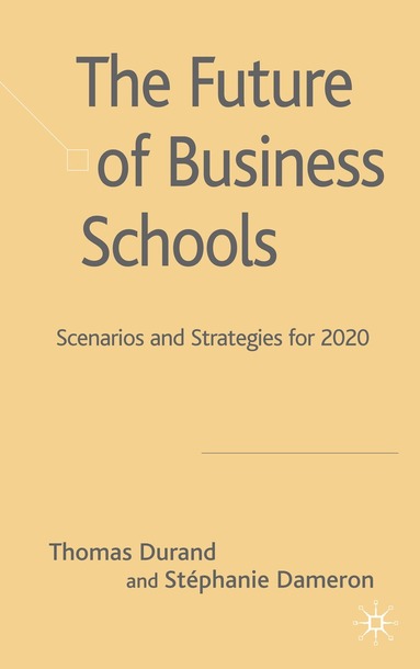 Thomas Durand, Stephanie Dameron, T. Durand, S. Dameron - Future of Business Schools, Inbunden