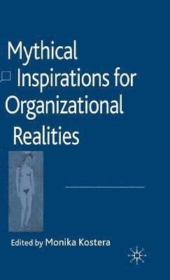 bokomslag Mythical Inspirations for Organizational Realities