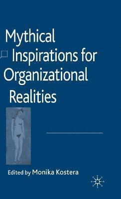 M. Kostera - Mythical Inspirations for Organizational Realities, Inbunden