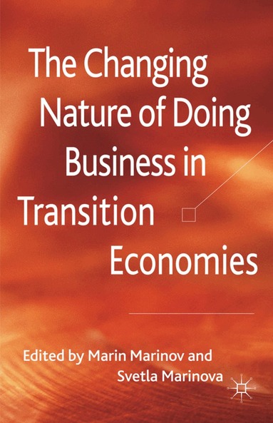 M. Marinov, S. Marinova - Changing Nature of Doing Business in Transition Economies, Inbunden