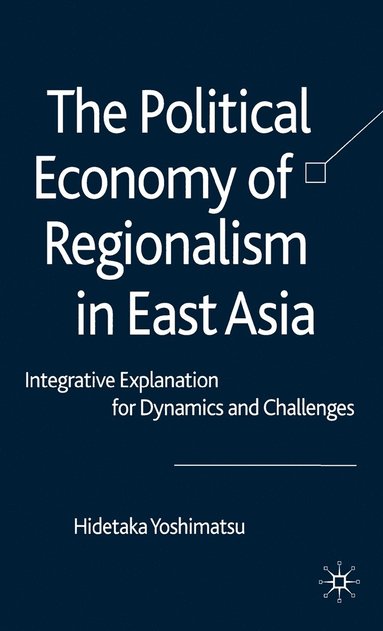 bokomslag The Political Economy of Regionalism in East Asia