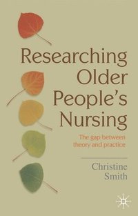bokomslag Researching Older People's Nursing: The Gap Between Theory and Practice