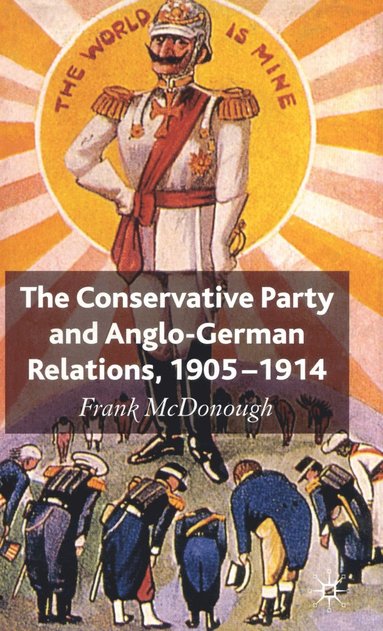 bokomslag The Conservative Party and Anglo-German Relations, 1905-1914