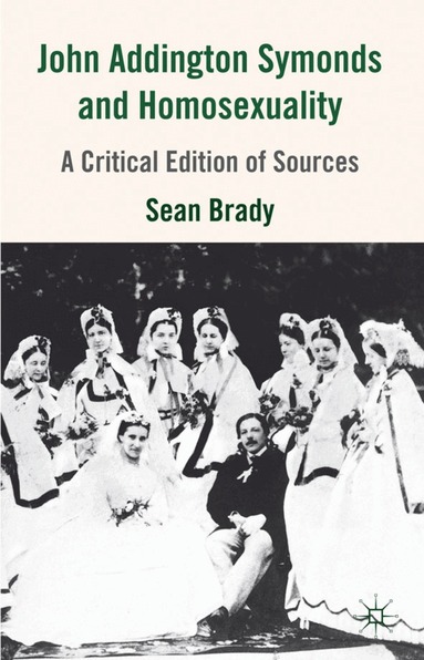 S. Brady - John Addington Symonds (1840-1893) and Homosexuality, Inbunden