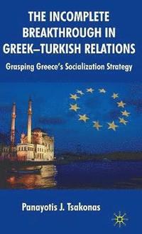 bokomslag The Incomplete Breakthrough in Greek-Turkish Relations