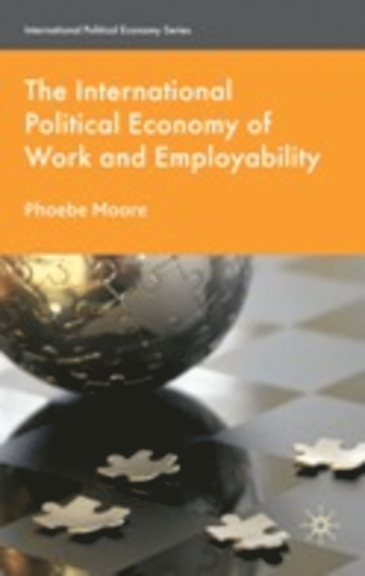 P. Moore, Phoebe Moore - International Political Economy of Work and Employability, Inbunden