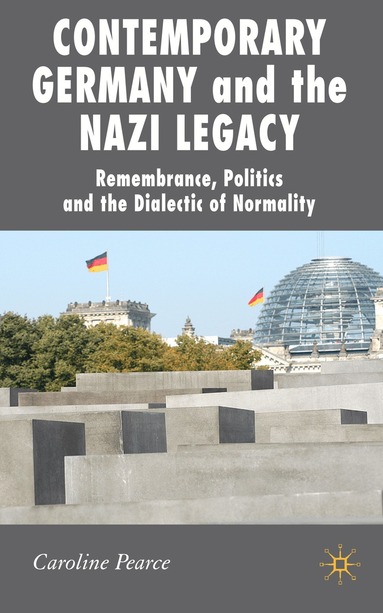 C. Pearce - Contemporary Germany and the Nazi Legacy, Inbunden