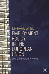 bokomslag Employment Policy in the European Union: Origins, Themes and Prospects