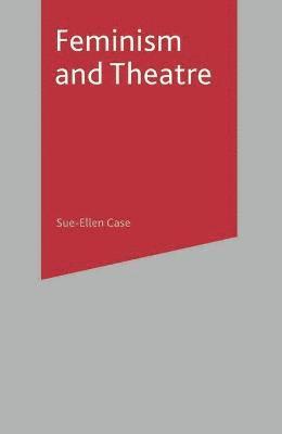 Sue-Ellen Case, B. Reynolds - Feminism and Theatre, Inbunden