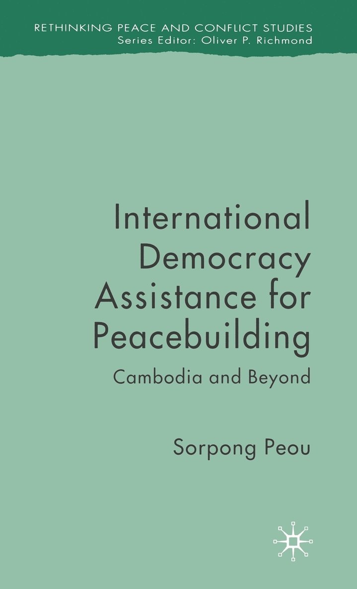 Sorpong Peou - International Democracy Assistance for Peacebuilding, Inbunden
