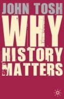 John Tosh - Why History Matters, Häftad