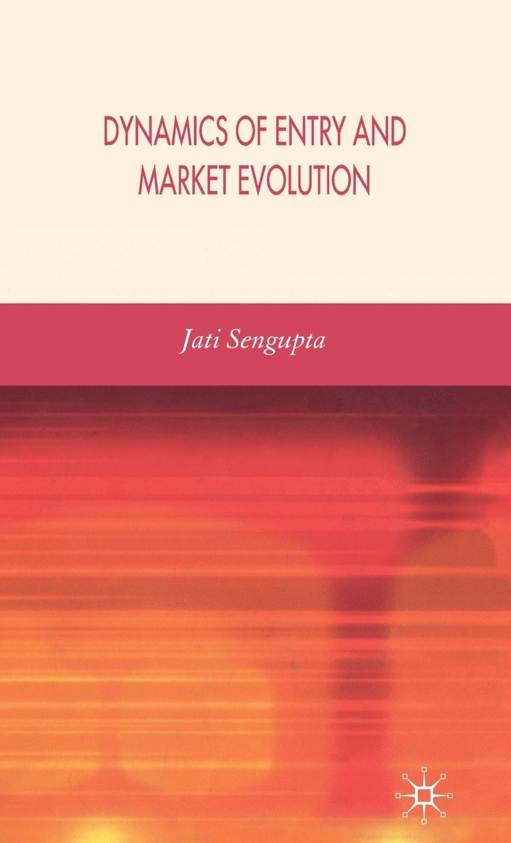 J. K. Sengupta, Jatikumar Sengupta, J K Sengupta - Dynamics of Entry and Market Evolution, Inbunden