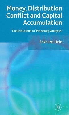 E. Hein - Money, Distribution Conflict and Capital Accumulation, Inbunden
