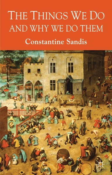C. Sandis - Things We Do and Why We Do Them, Inbunden