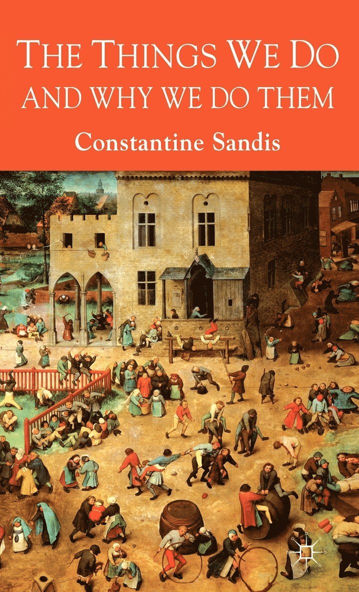 C. Sandis, Constantine Sandis - Things We Do and Why We Do Them, Inbunden