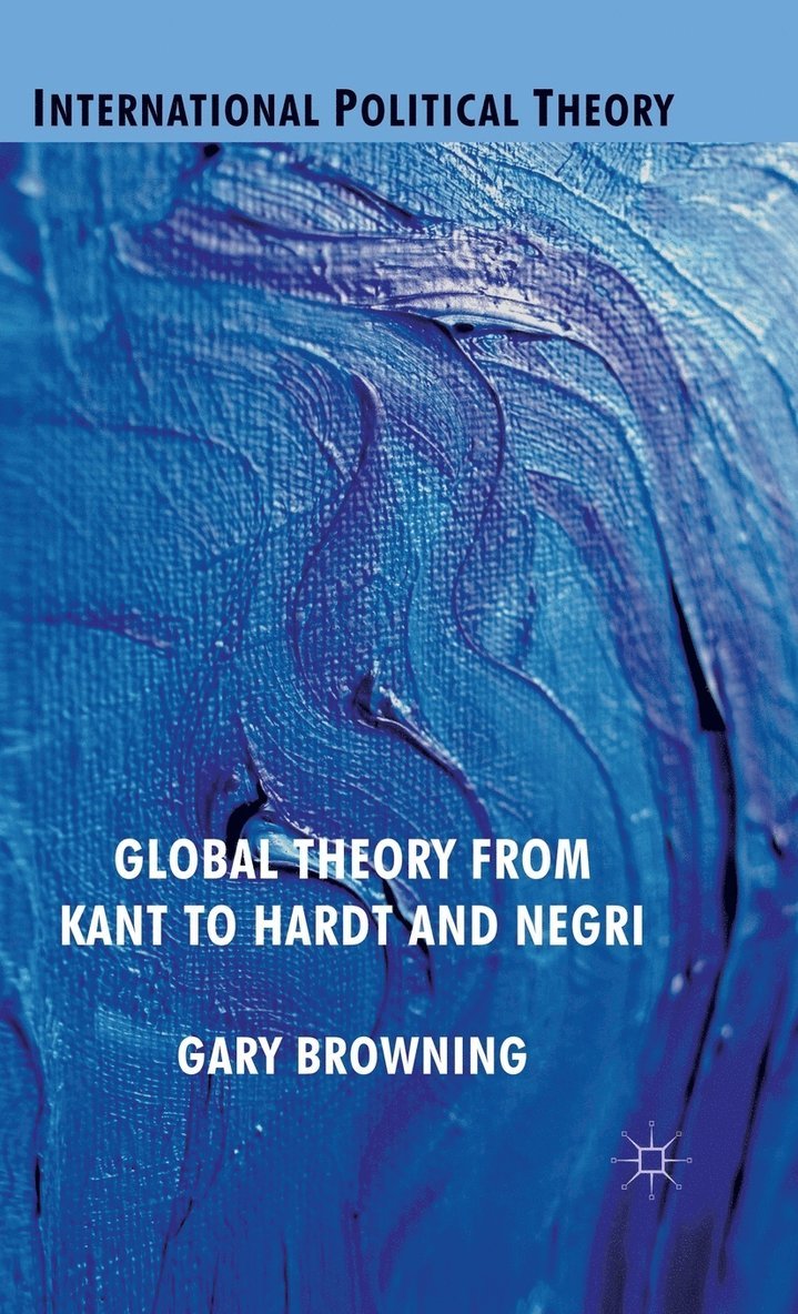 G. Browning, Gary K. Browning - Global Theory from Kant to Hardt and Negri, Inbunden