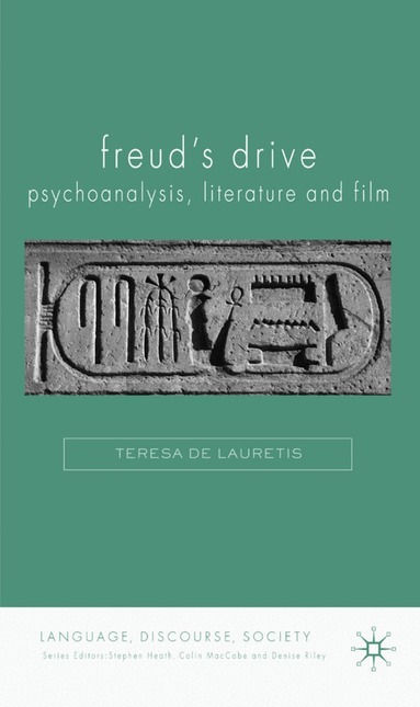 Teresa De Lauretis - Freud's Drive: Psychoanalysis, Literature and Film, Inbunden