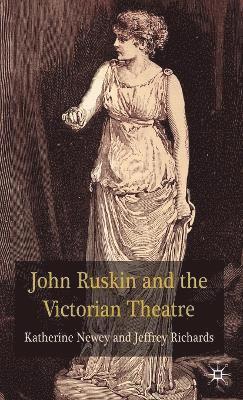 John Ruskin and the Victorian Theatre 1