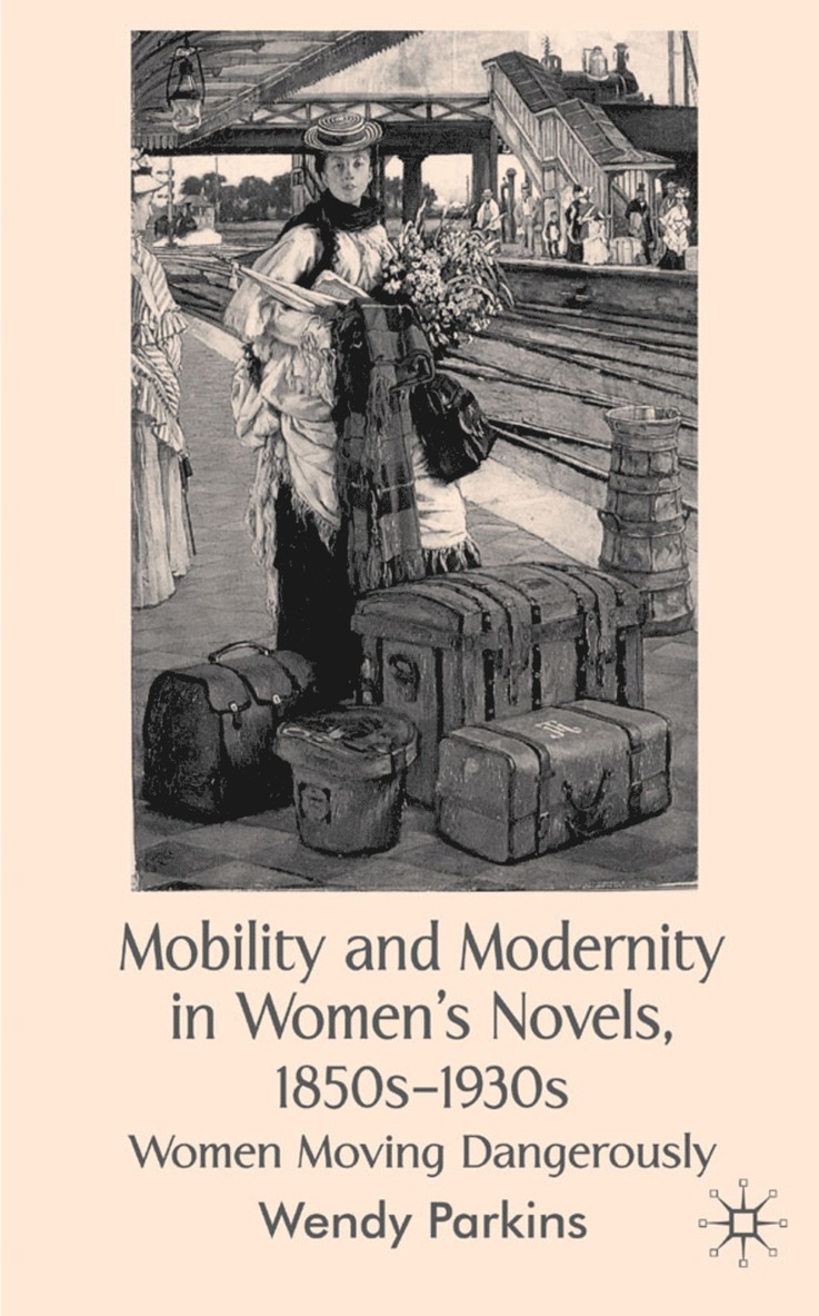Mobility and Modernity in Women's Novels, 1850s-1930s 1