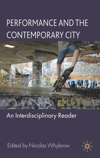 bokomslag Performance and the Contemporary City: An Interdisciplinary Reader