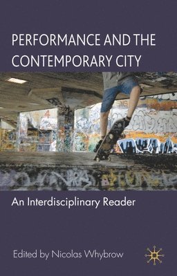 bokomslag Performance and the Contemporary City: An Interdisciplinary Reader
