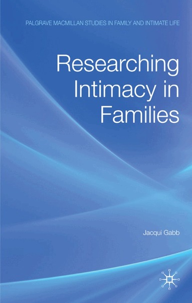 J. Gabb - Researching Intimacy in Families, Inbunden