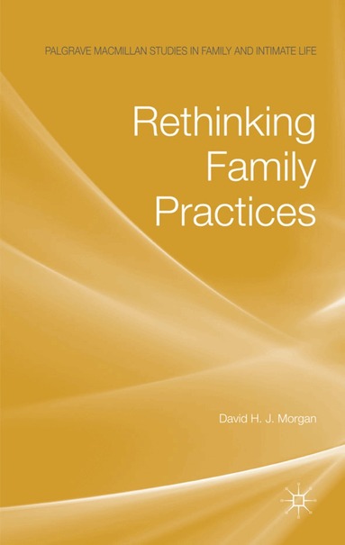 D. Morgan - Rethinking Family Practices, Inbunden