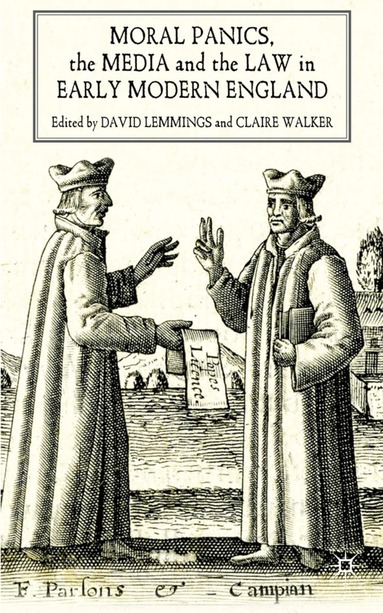 D. Lemmings, C. Walker - Moral Panics, the Media and the Law in Early Modern England, Inbunden