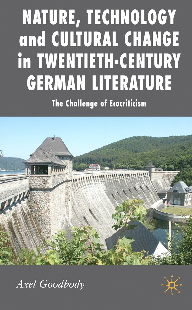 A. Goodbody, Axel Goodbody - Nature, Technology and Cultural Change in Twentieth-Century German Literature, Inbunden