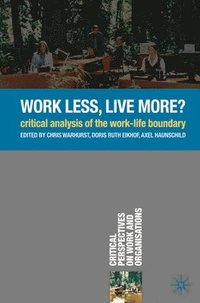bokomslag Work Less, Live More?: Critical Analysis of the Work-Life Boundary