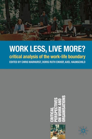 Chris Warhurst, Doris Ruth Eikhof, Axel Haunschild - Work Less, Live More?, Häftad