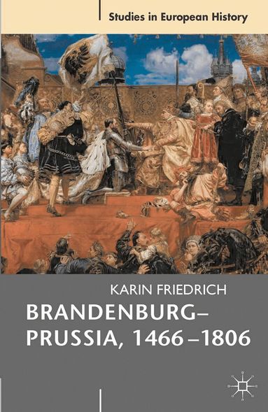 Karin Friedrich - Brandenburg-Prussia, 1466-1806, Häftad