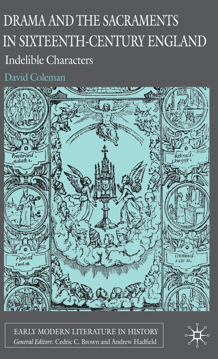 D. Coleman, David Coleman - Drama and the Sacraments in Sixteenth-Century England, Inbunden