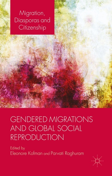 E. Kofman, P. Raghuram - Gendered Migrations and Global Social Reproduction, Inbunden