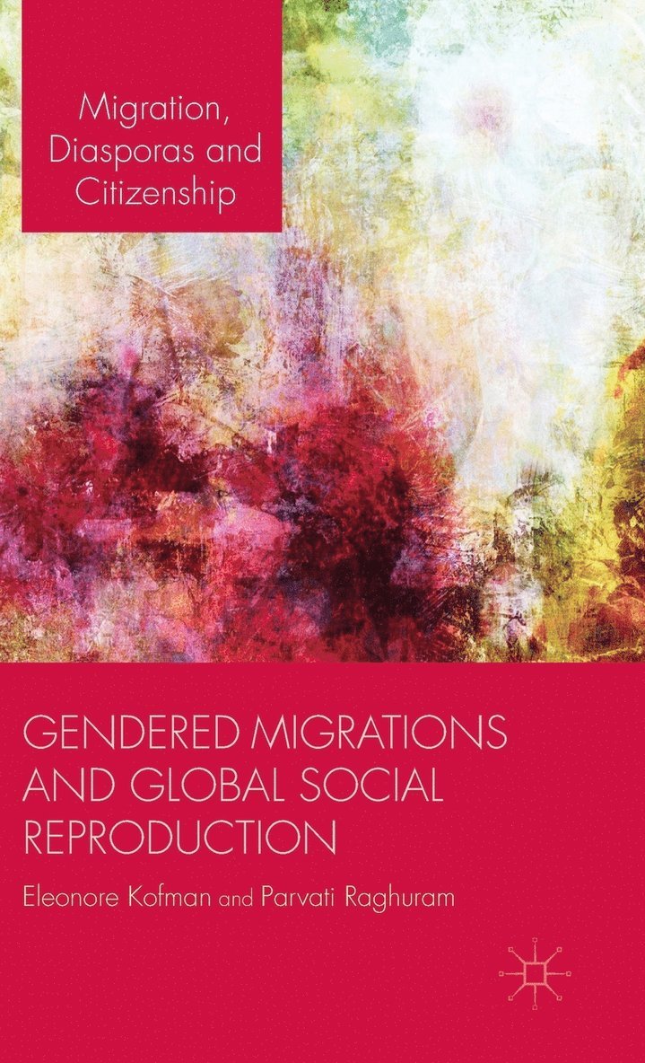 E. Kofman, P. Raghuram, Eleonore Kofman, Parvati Raghuram - Gendered Migrations and Global Social Reproduction, Inbunden