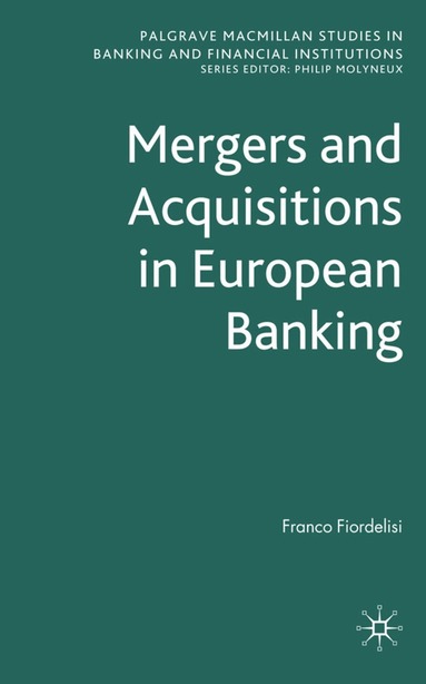 F. Fiordelisi - Mergers and Acquisitions in European Banking, Inbunden