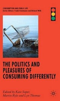 bokomslag The Politics and Pleasures of Consuming Differently