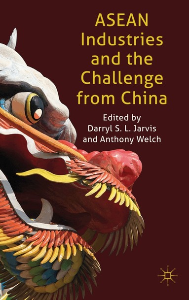 Darryl Jarvis, D. Jarvis, A. Welch - ASEAN Industries and the Challenge from China, Inbunden