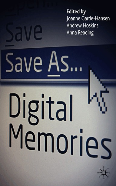 J. Garde-Hansen, A. Hoskins, A. Reading - Save As... Digital Memories, Inbunden