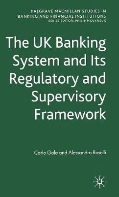 C. Gola, A. Roselli - UK Banking System and its Regulatory and Supervisory Framework, Inbunden