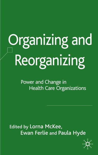 L. McKee, E. Ferlie, P. Hyde - Organizing and Reorganizing, Inbunden